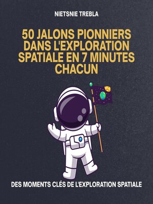 cover image of 50 Jalons Pionniers dans l'Exploration Spatiale en 7 Minutes Chacun